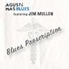 AGUSTÍ MAS BLUES featuring JIM MULLEN: Blues Prescription