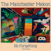 THE MANCHESTER MEKON: No Forgetting The Album 